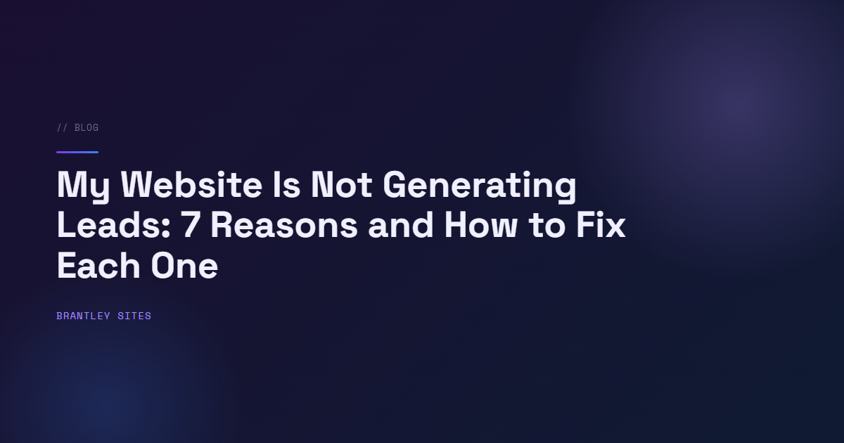 My Website Is Not Generating Leads: 7 Reasons and How to Fix Each One