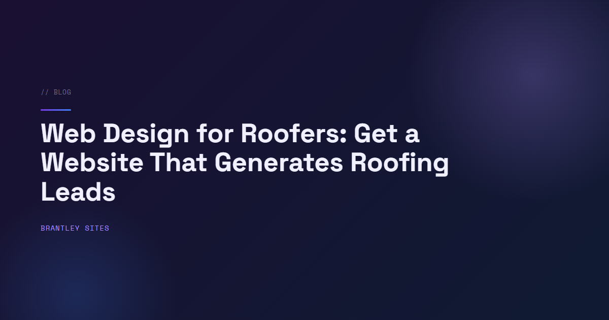 Web Design for Roofers: Get a Website That Generates Roofing Leads